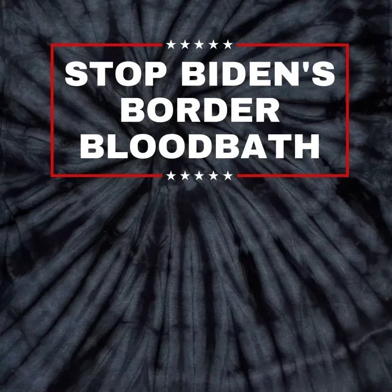 Stop BidenS Border Bloodbath Tie-Dye T-Shirt