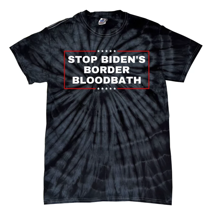 Stop BidenS Border Bloodbath Tie-Dye T-Shirt