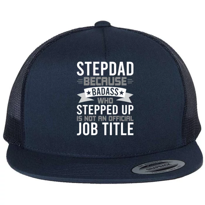 Stepdad Because Badass Who Stepped Up Stepdad Gift Flat Bill Trucker Hat