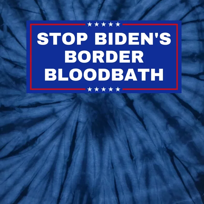 Stop BidenS Border Bloodbath Tie-Dye T-Shirt