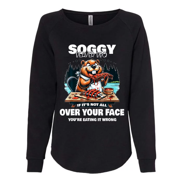 Soggy Beaver Bbq If ItS Not All Over Your Face Beaver Womens California Wash Sweatshirt