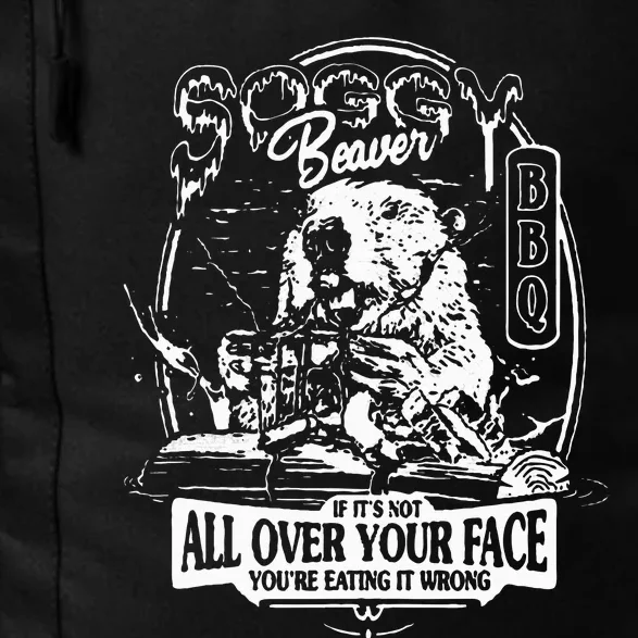 Soggy Beaver BBQ If It's Not All Over Your Face Daily Commute Backpack