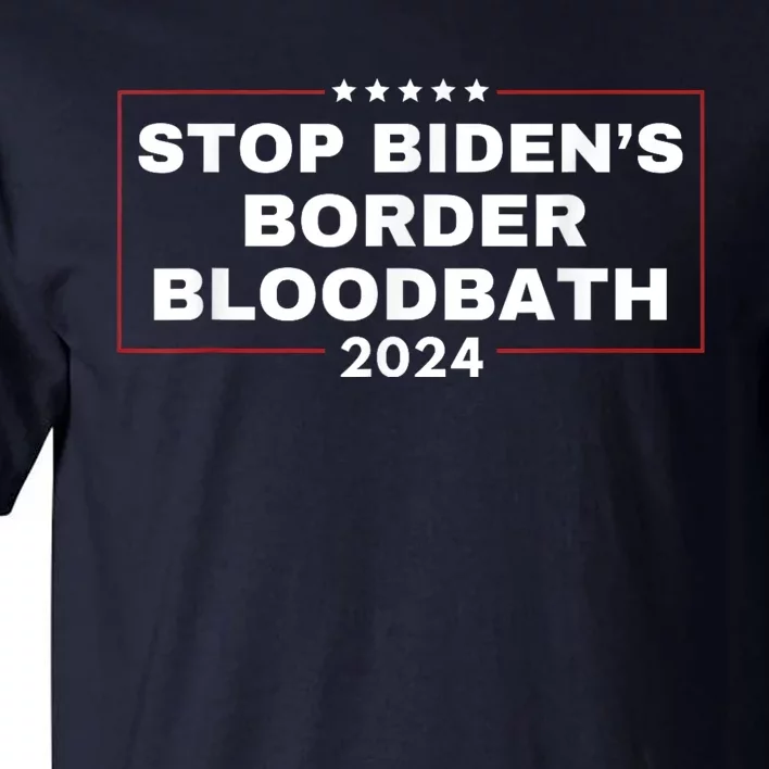 Stop BidenS Border Bloodbath Saying Trump Tall T-Shirt