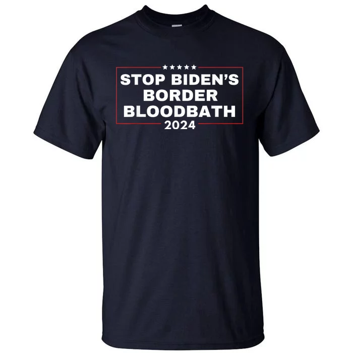 Stop BidenS Border Bloodbath Saying Trump Tall T-Shirt