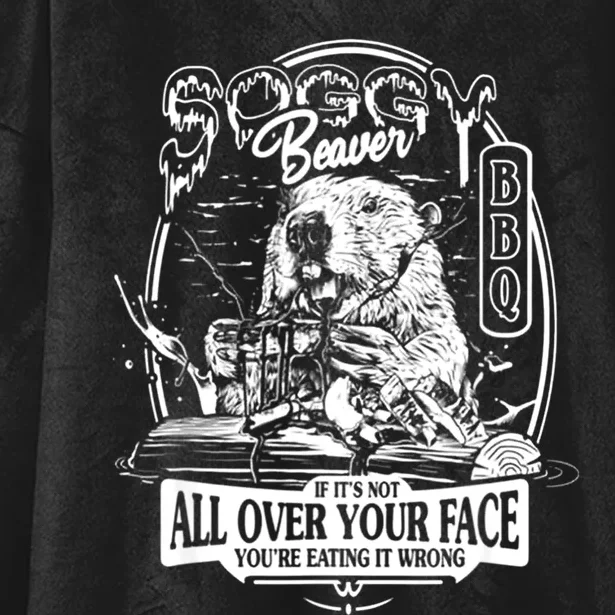 Soggy Beaver Bbq If ItS Not All Over Your Face Hooded Wearable Blanket