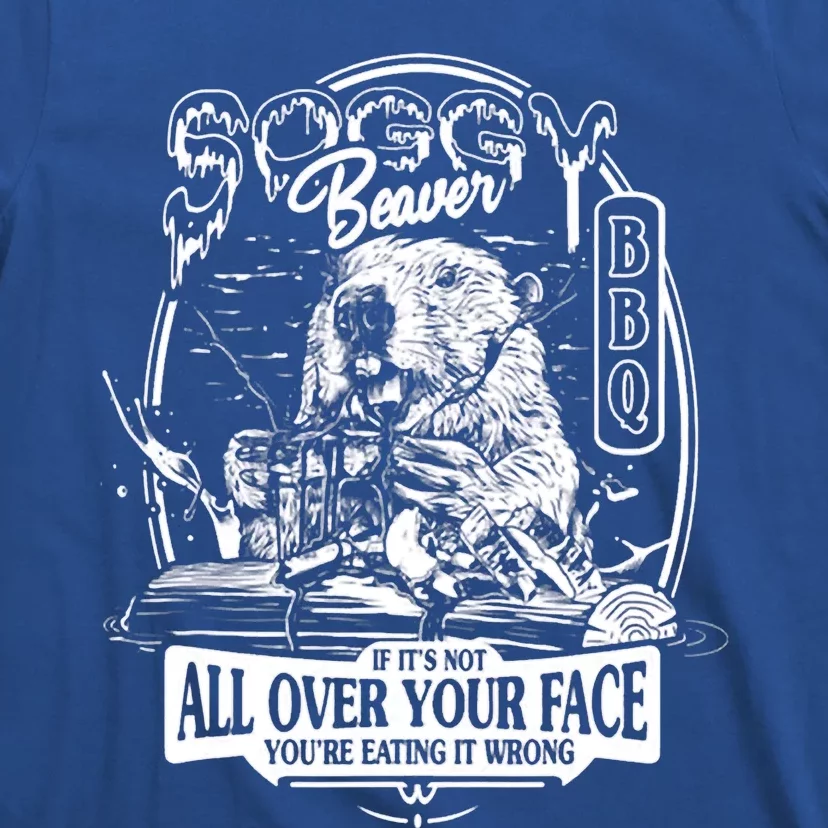 Soggy Beaver BBQ If It's Not All Over Your Face T-Shirt