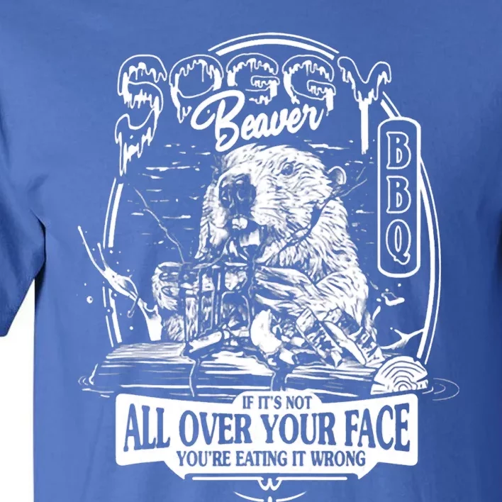 Soggy Beaver BBQ If It's Not All Over Your Face Tall T-Shirt