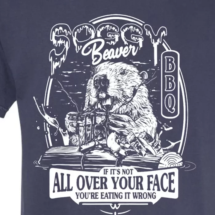 Soggy Beaver BBQ If It's Not All Over Your Face Garment-Dyed Heavyweight T-Shirt