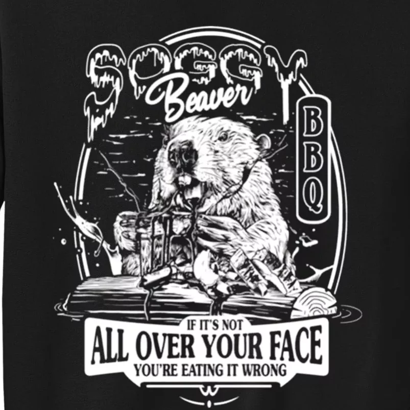 Soggy Beaver Bbq If ItS Not All Over Your Face Sweatshirt