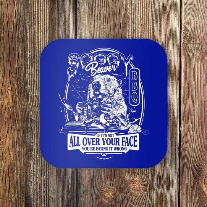 Soggy Beaver BBQ If It's Not All Over Your Face Coaster