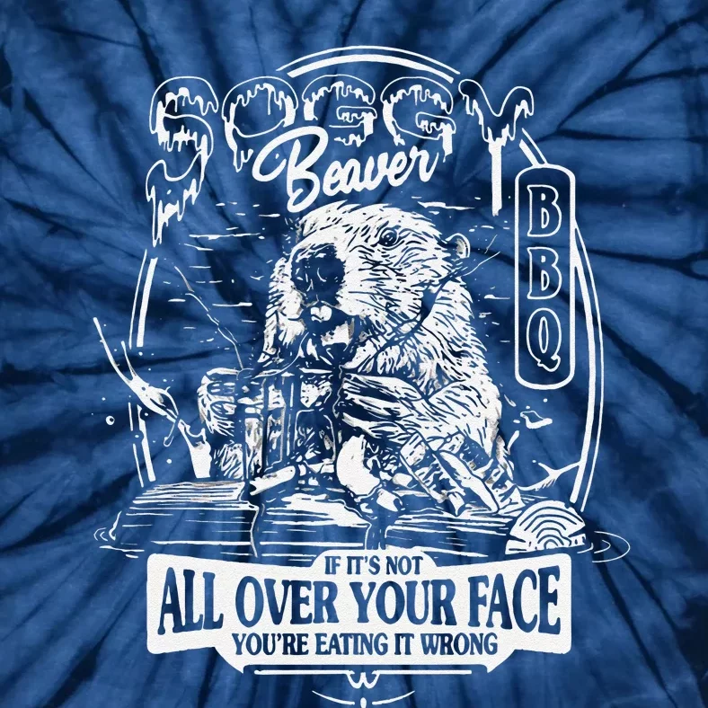 Soggy Beaver Bbq ItS Over Face The Beaver Tie-Dye T-Shirt