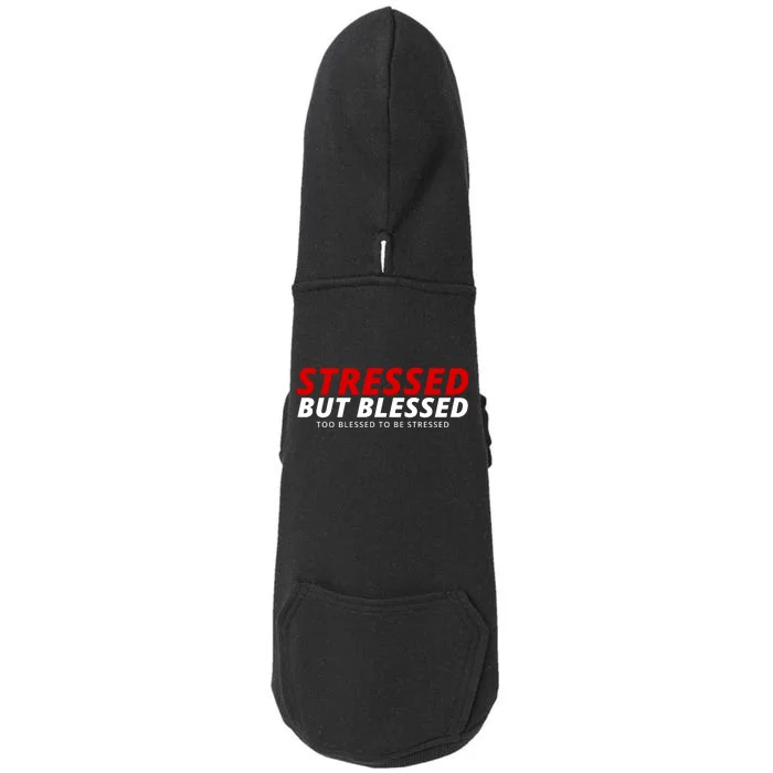 Stressed But Blessed Too Blessed To Be Stressed Doggie 3-End Fleece Hoodie