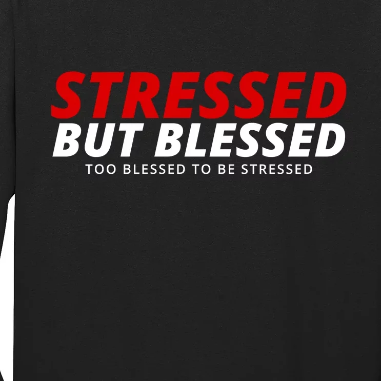 Stressed But Blessed Too Blessed To Be Stressed Long Sleeve Shirt