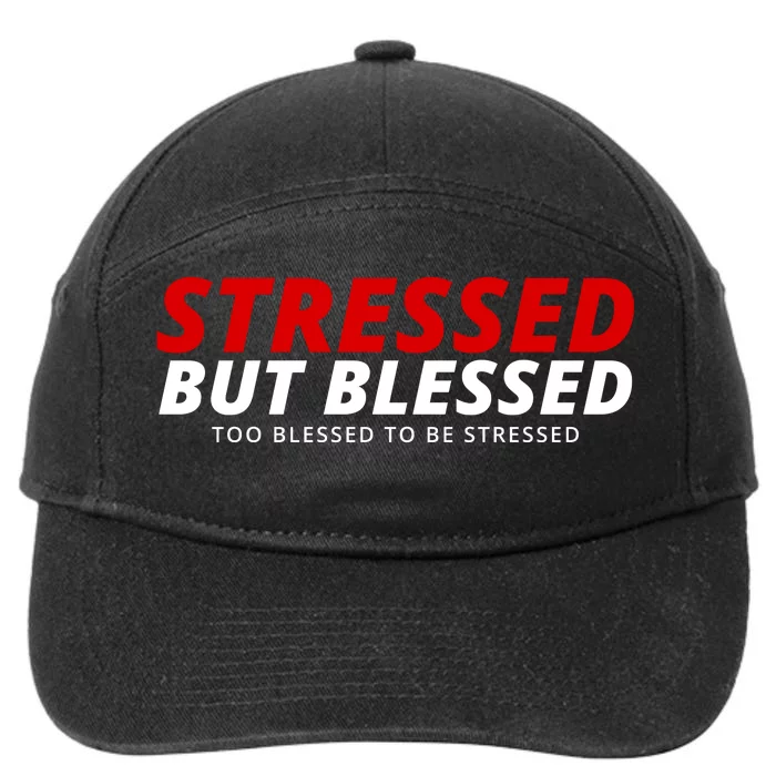 Stressed But Blessed Too Blessed To Be Stressed 7-Panel Snapback Hat