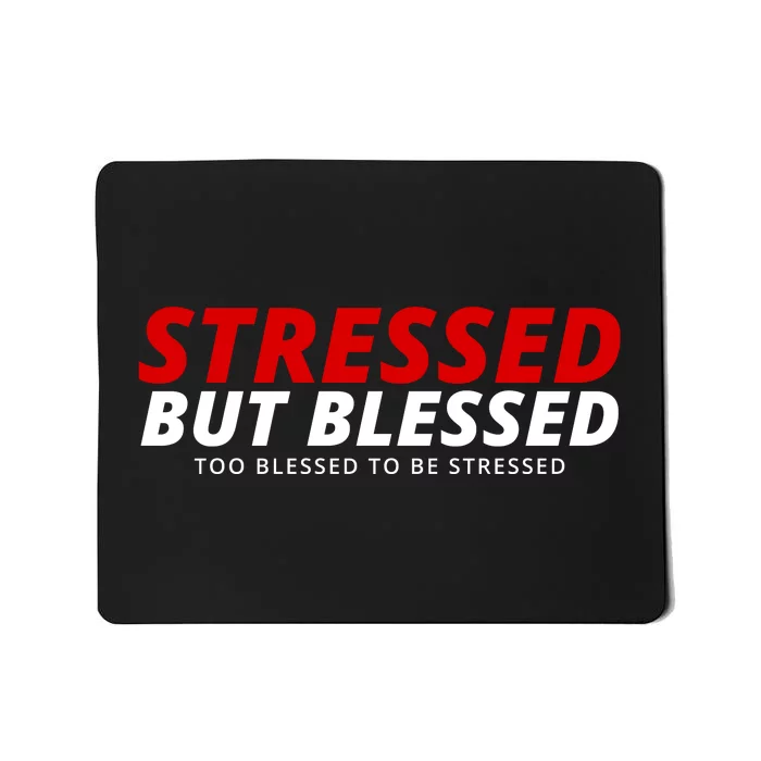 Stressed But Blessed Too Blessed To Be Stressed Mousepad