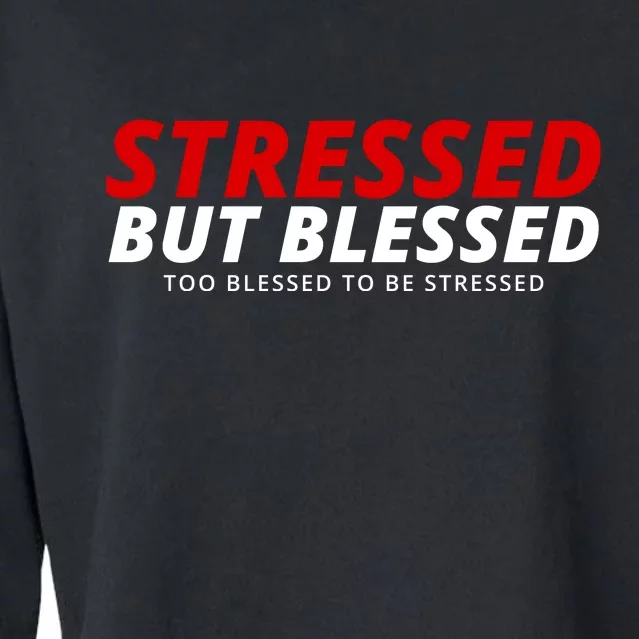 Stressed But Blessed Too Blessed To Be Stressed Cropped Pullover Crew