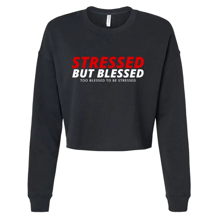 Stressed But Blessed Too Blessed To Be Stressed Cropped Pullover Crew