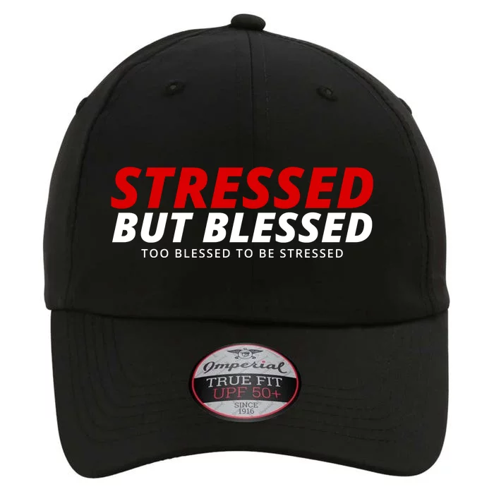 Stressed But Blessed Too Blessed To Be Stressed The Original Performance Cap