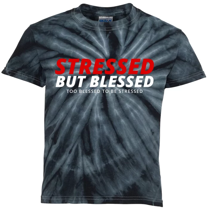 Stressed But Blessed Too Blessed To Be Stressed Kids Tie-Dye T-Shirt