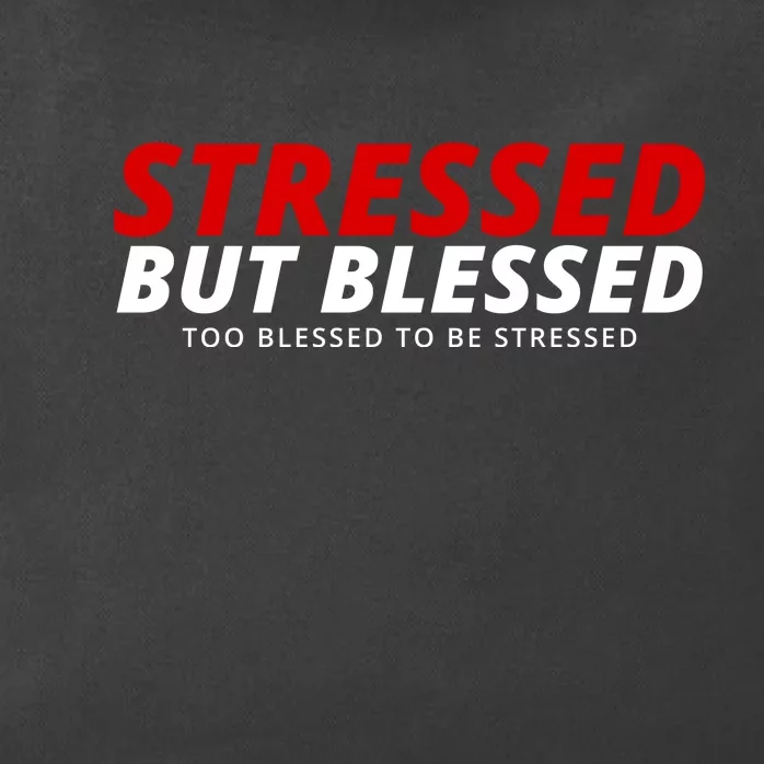 Stressed But Blessed Too Blessed To Be Stressed Zip Tote Bag