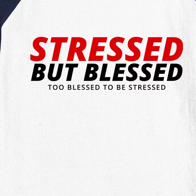 Stressed But Blessed Too Blessed To Be Stressed Baseball Sleeve Shirt