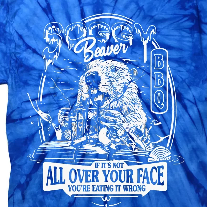 Soggy Beaver Bbq ItS Over Face The Beaver Tie-Dye T-Shirt