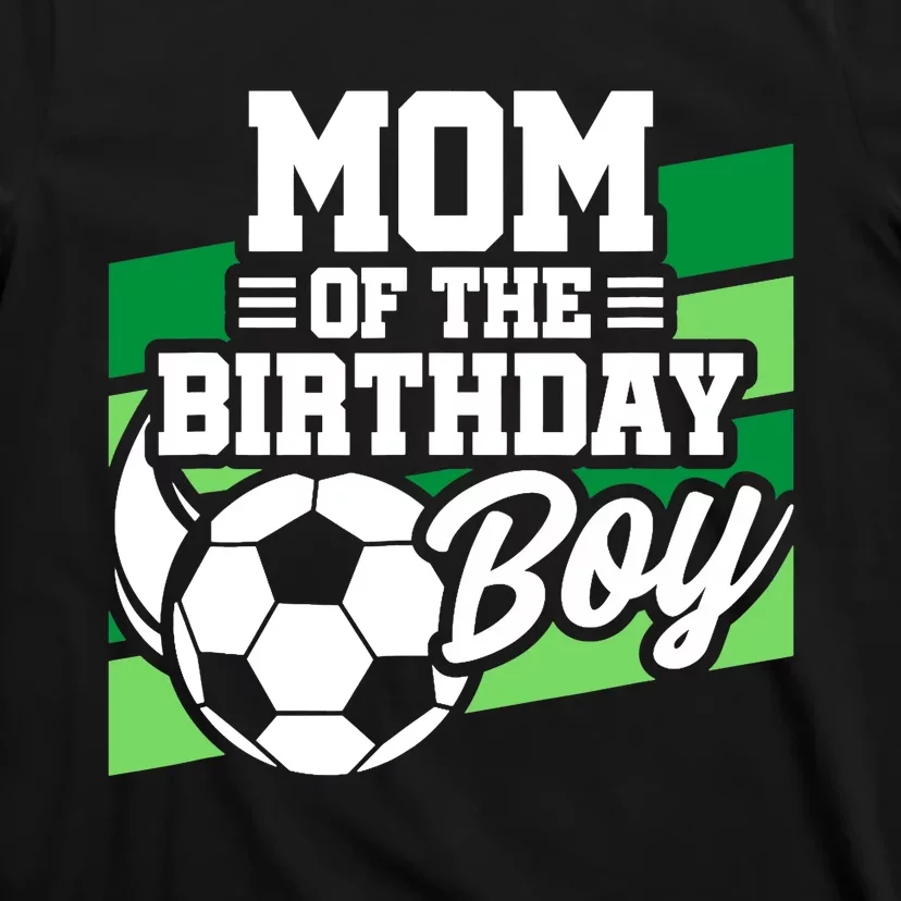 Soccer Birthday - Birthday Mom - Boy Soccer Birthday T-Shirt