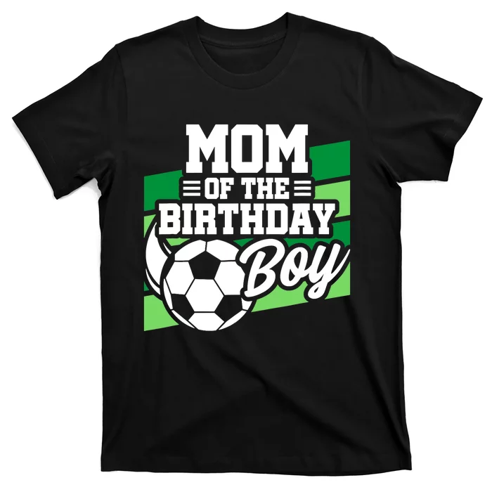 Soccer Birthday - Birthday Mom - Boy Soccer Birthday T-Shirt