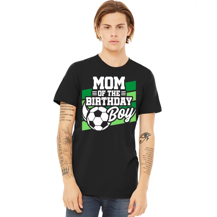 Soccer Birthday - Birthday Mom - Boy Soccer Birthday Premium T-Shirt