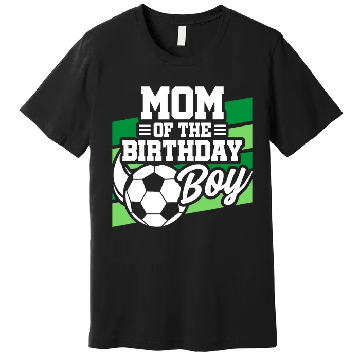 Soccer Birthday - Birthday Mom - Boy Soccer Birthday Premium T-Shirt