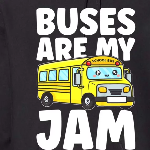 School Bus Buses Are My Jam Premium Hoodie