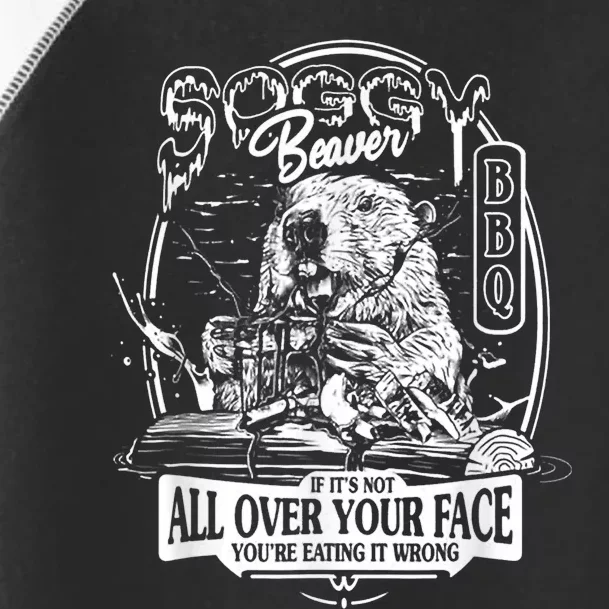 Soggy Beaver Bbq If Its Not All Over Your Face Toddler Fine Jersey T-Shirt