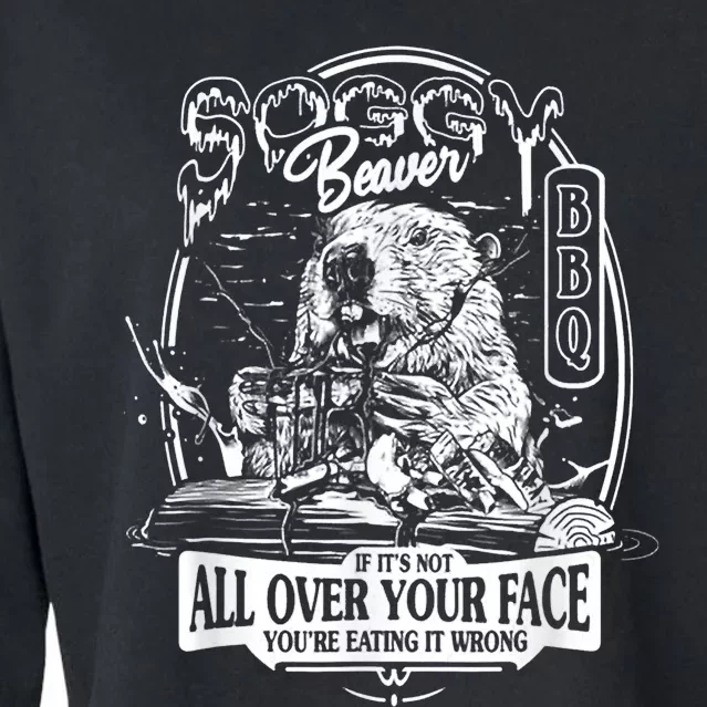 Soggy Beaver Bbq If Its Not All Over Your Face Cropped Pullover Crew