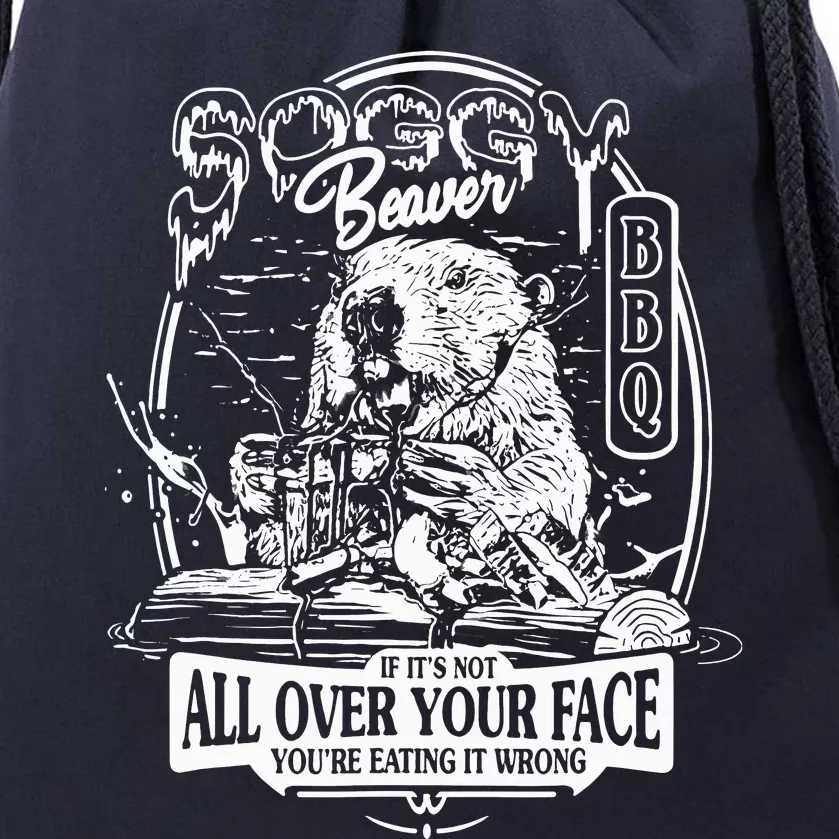 Soggy Beaver Bbq If ItS Not All Over Your Face Drawstring Bag