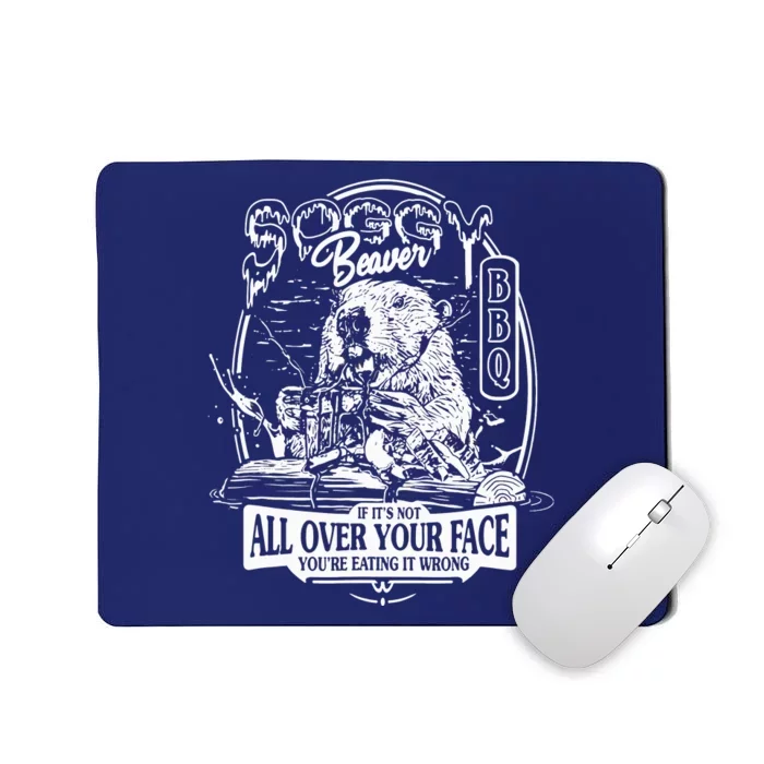 Soggy Beaver Bbq If ItS Not All Over Your Face Mousepad