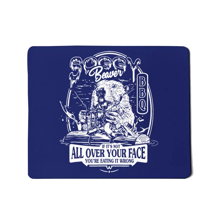 Soggy Beaver Bbq If ItS Not All Over Your Face Mousepad