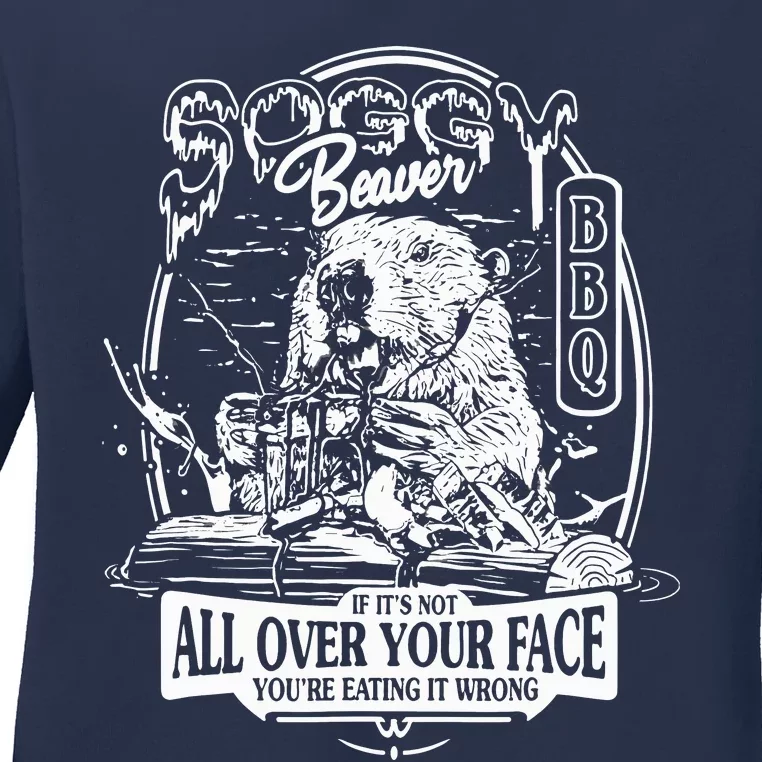 Soggy Beaver Bbq If ItS Not All Over Your Face Ladies Long Sleeve Shirt