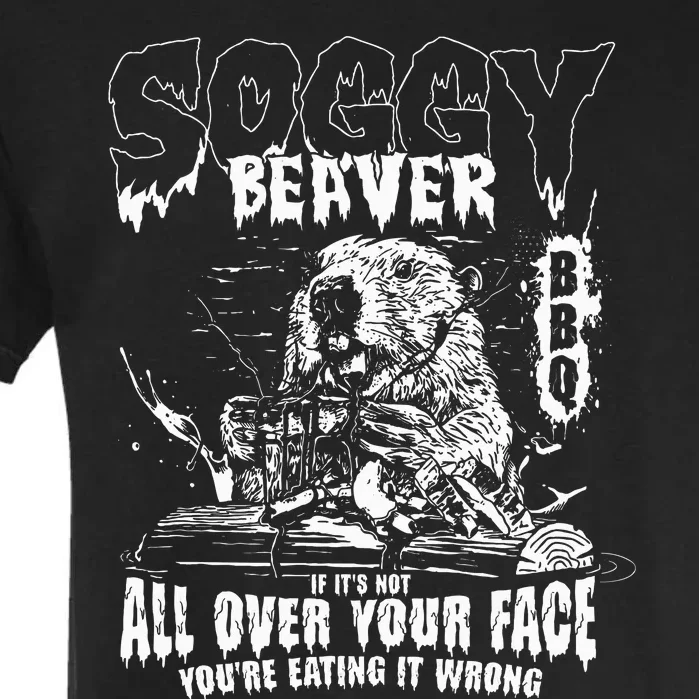 Soggy Beaver Bbq If ItS Not All Over Your Face Garment-Dyed Heavyweight T-Shirt