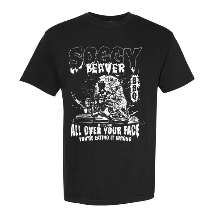 Soggy Beaver Bbq If ItS Not All Over Your Face Garment-Dyed Heavyweight T-Shirt