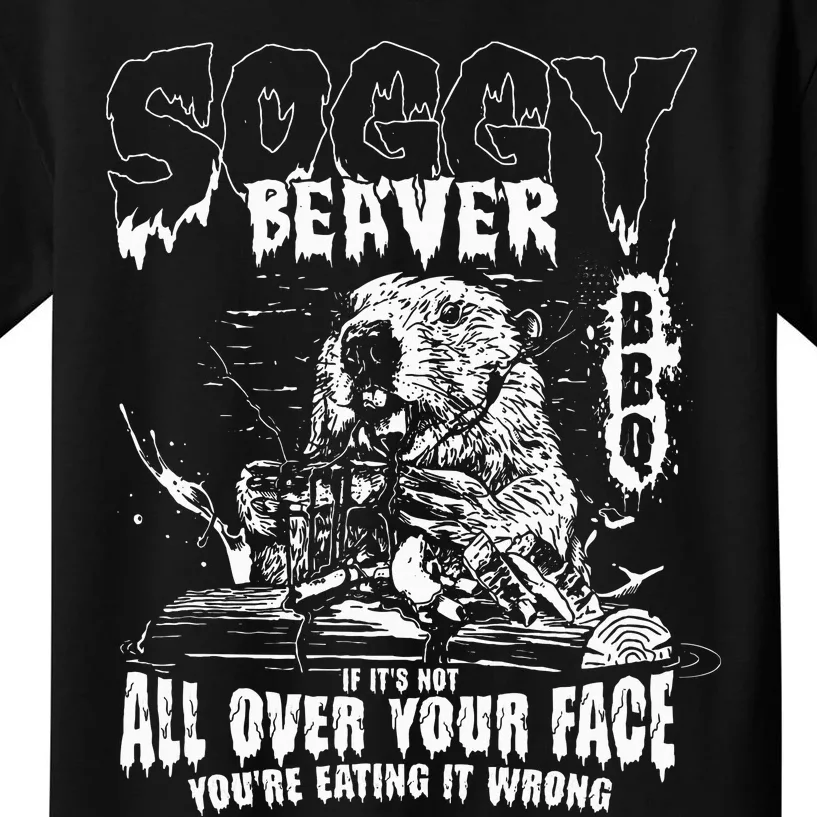 Soggy Beaver Bbq If ItS Not All Over Your Face Kids T-Shirt