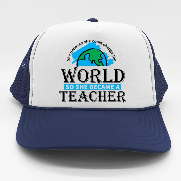 She Believed Could Change The World Back To School Teacher Gift Trucker Hat