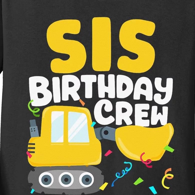 Sis Birthday Crew Construction Truck Excavator Sister Kids Long Sleeve Shirt