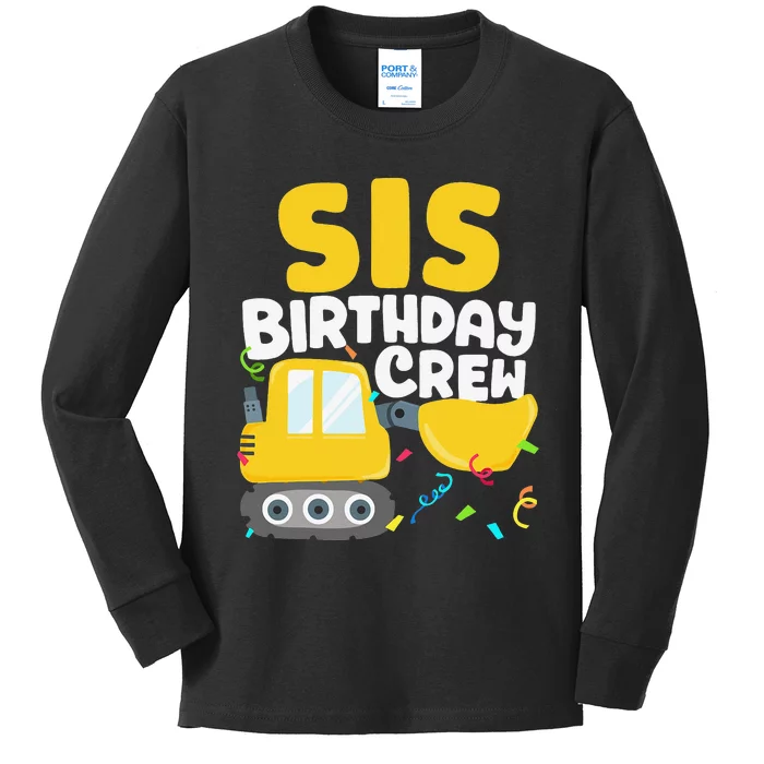 Sis Birthday Crew Construction Truck Excavator Sister Kids Long Sleeve Shirt