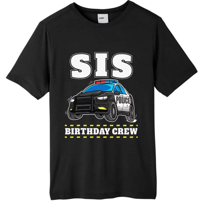 Sis Birthday Crew Police Car Policeman Officer Sister ChromaSoft Performance T-Shirt