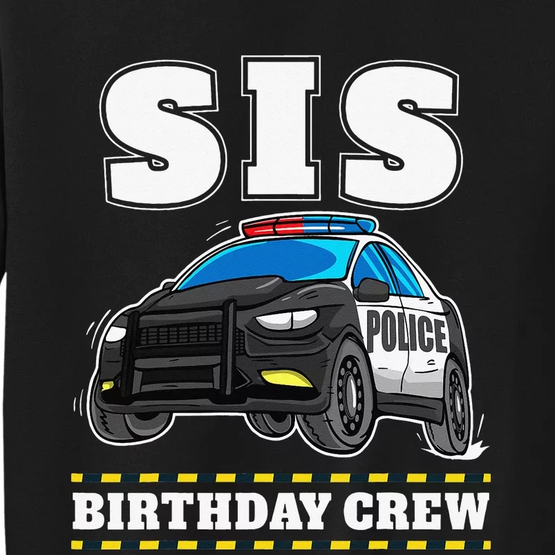 Sis Birthday Crew Police Car Policeman Officer Sister Tall Sweatshirt