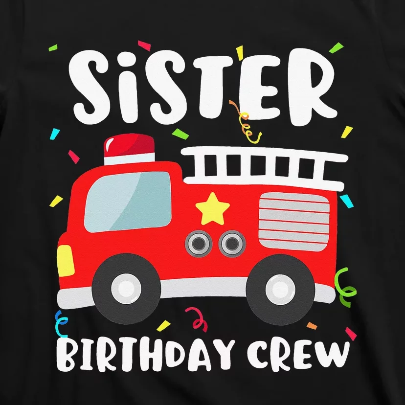 Sister Birthday Crew Fire Truck Party Firefighter T-Shirt