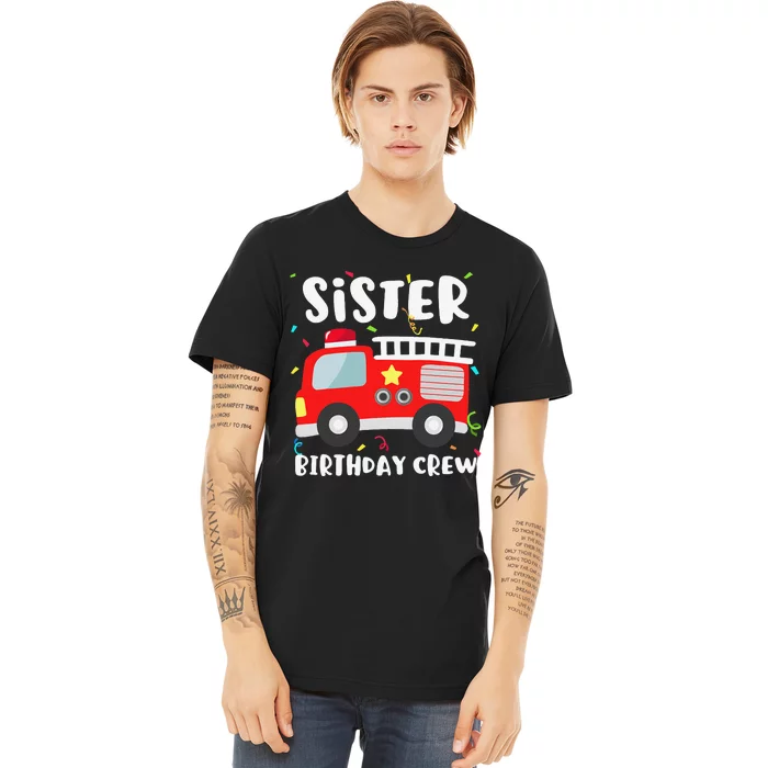 Sister Birthday Crew Fire Truck Party Firefighter Premium T-Shirt