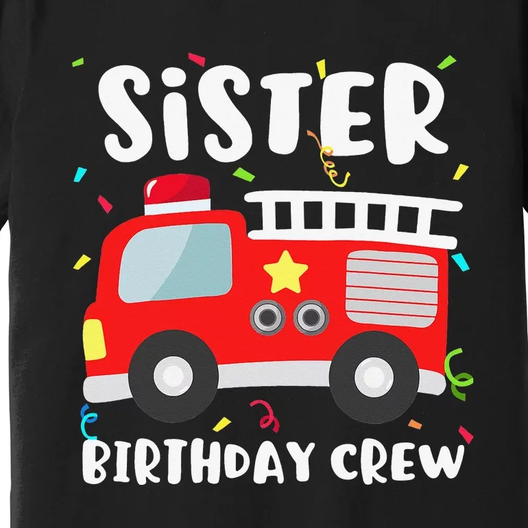 Sister Birthday Crew Fire Truck Party Firefighter Premium T-Shirt