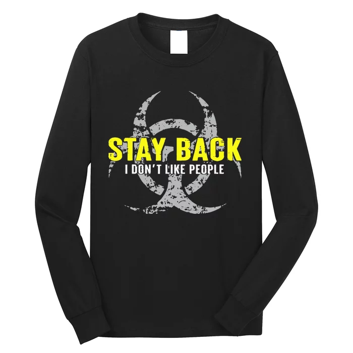 Stay Back Cool Funny I DonT Like People Long Sleeve Shirt