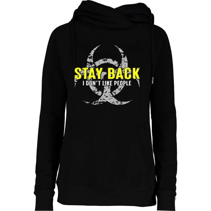 Stay Back Cool Funny I DonT Like People Womens Funnel Neck Pullover Hood